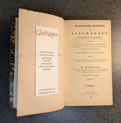 Eekhoff, W. Geschiedkundige beschrijving van Leeuwarden, de hoofdstad van Friesland; vermeldende den oorsprong, den aanwas en de uitbreiding van deze stad en van hare openbare gebouwen, gestichten, inrigtingen enz., van den vroegtsen tijd tot den jare 1846.