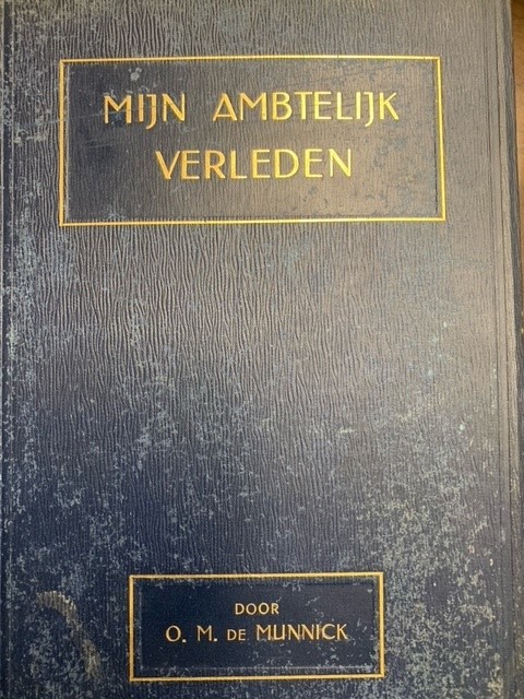 MUNNICK, O.M. DE, Mijn ambtelijk verleden (1858 - 1894). Autobiografie oud-zeeofficier en oud-Indisch ambtenaar. Met 28 afbeeldingen.