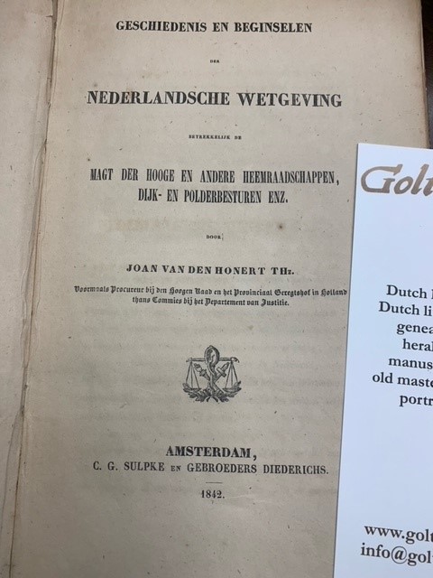 HONERT THZ., J. VAN DEN, Geschiedenis en beginselen der Nederlandsche wetgeving betrekkelijk de magt der hooge en andere heemraadschappen, dijk- en polderbesturen enz.