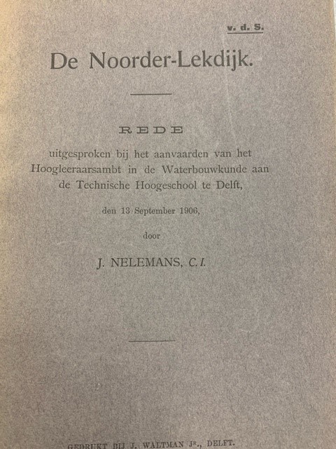 NELEMANS, J., De Noorder-Lekdijk. Rede uitgesproken bij het aanvaarden van het Hoogleeraarsambt in de Waterbouwkunde aan de Technische Hoogeschool te Delft, den 13 september 1906.