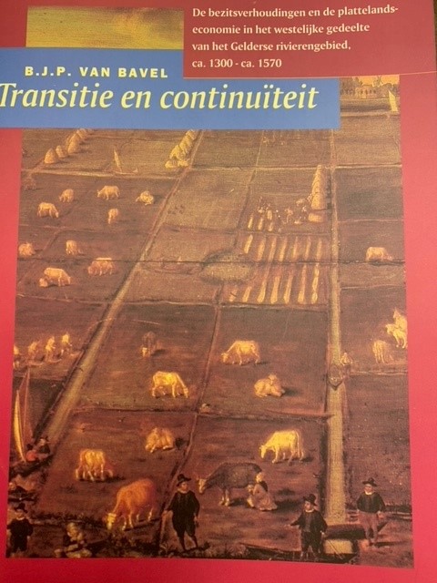 BAVEL, B.J.P. VAN., Transitie en continuïteit. De bezitsverhoudingen en de plattelandseconomie in het westelijk gedeelte van het Gelderse rivierengebied, ca. 1300 - ca. 1570.