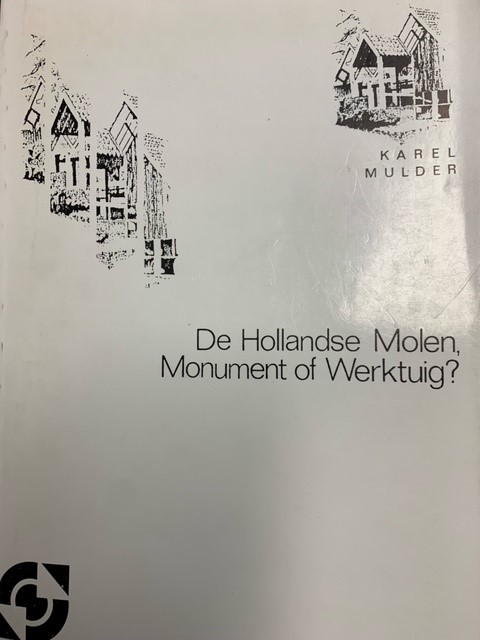 MULDER, K., De Hollandse molen. Monument of werktuig?