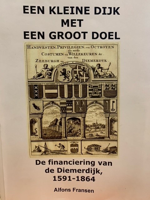 FRANSEN, A., Een kleine dijk met een groot doel. De financiering van de Diemerdijk, 1591-1864.