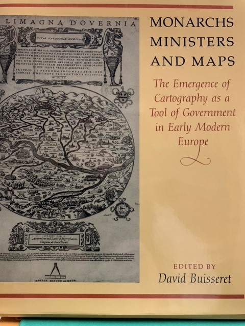 BUISSERET, D., Monarchs, Ministers and Maps. The emergence of Cartography as a Tool of Government in Early Modern Europe.