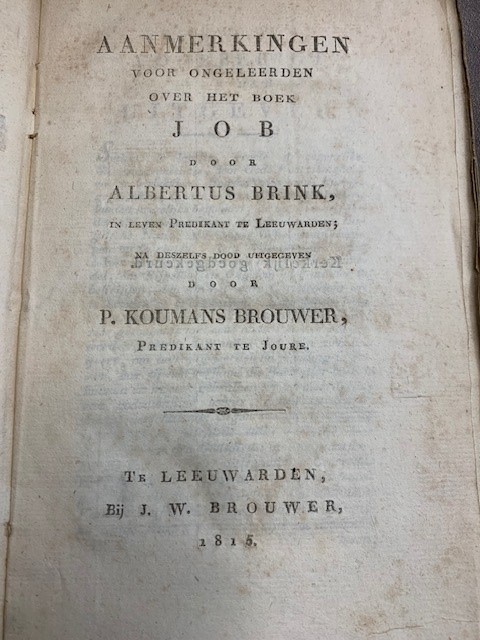 BRINK, A., Aanmerkingen voor ongeleerden over het boek Job / door Albertus Brink ; na deszelfs dood uitg. door P. Koumans Brouwer, predikant te Joure.