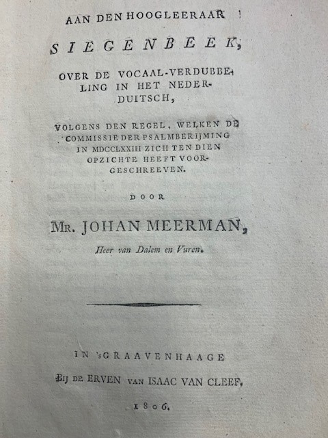 MEERMAN, J., Aan den hoogleeraar Siegenbeek, over de Vocaal-verdubbeling in het Nederduitsch, volgens den regel welken de Commissie der Psalmberijming in 1773 zich ten dien opzichte heeft voorgeschreven / door Johan Meerman.
