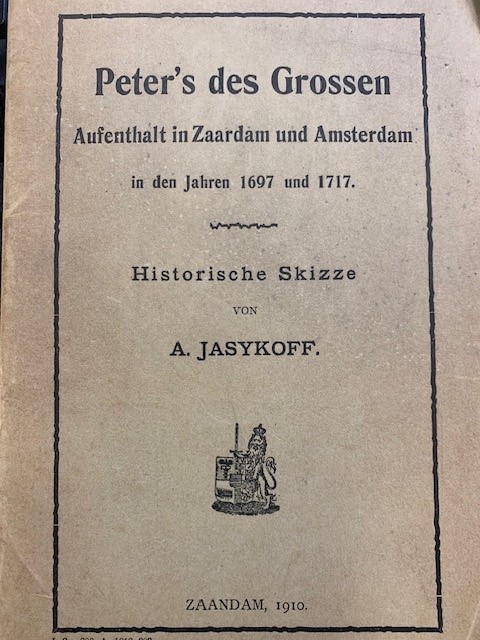 JASYKOFF, A., Peter`s des Grossen Aufenthalt in Zaardam und Amsterdam in den Jahren 1687 und 1717: Historische Skizze.