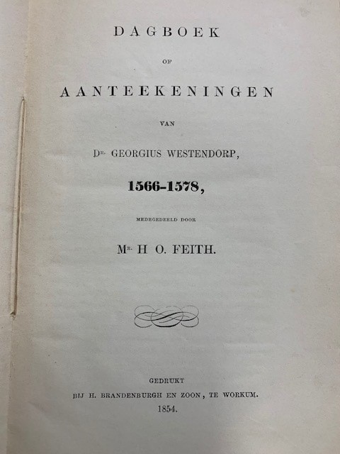 FEITH, H.O., Dagboek of aanteekeningen van Dr. Georgius Westendorp 1566-1578.