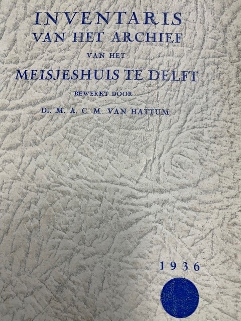 HATTUM, M.A.C.M. VAN, Inventaris van het archief van het meisjeshuis te Delft.