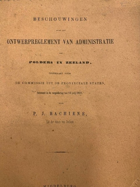 BACHIENE, P.J., Beschouwingen over het ontwerpreglement van administratie der polders in Zeeland.