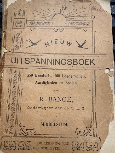 BANGE, R., Nieuw Uitspanningsboek. 350 Raadsels, 100 Logogyphen, Aardigheden en Spelen door R. Bange, onderwijzer te Middelstum. Voor rekening van den schrijver.