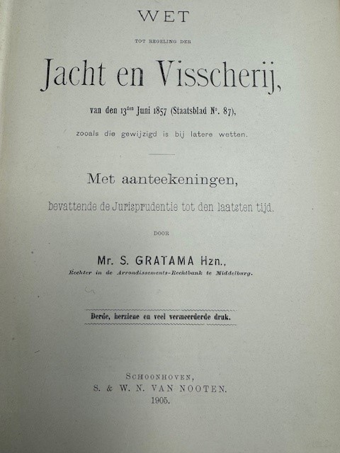 GRATAMA, S., Wet tot regeling der Jacht en Visscherij van den 13den Juni 1857 (staatsblad no. 87) zoals die gewijzigd is bij latere wetten.
