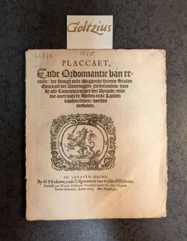 GOCH, J. VAN, Placcaet, ende Ordonnantie van retorsie der Hoogh ende Moghende Heeren Staten Generael der Vereenighde Nederlanden daer by alle Commercien met den Vyandt ende toe-voer naer de Steden ende Landen vanden selven werden verboden.