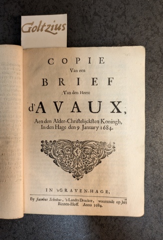 Copie van een brief van den Heere d'Avaux, aan den Alder-Christelijcksten Koningh, in den Hage den 9 January 1684.