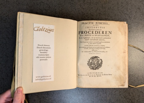 WASSENAER, G. VAN, Practyk judicieel, ofte Instructie op de forme en manier van procederen Voor Hoven en Recht-banken, So in't generael, als in verscheyde particuliere meest voorvallende materien, Daer by gevoegt zijn de voornaemste questien en incidenten op ieder materie p