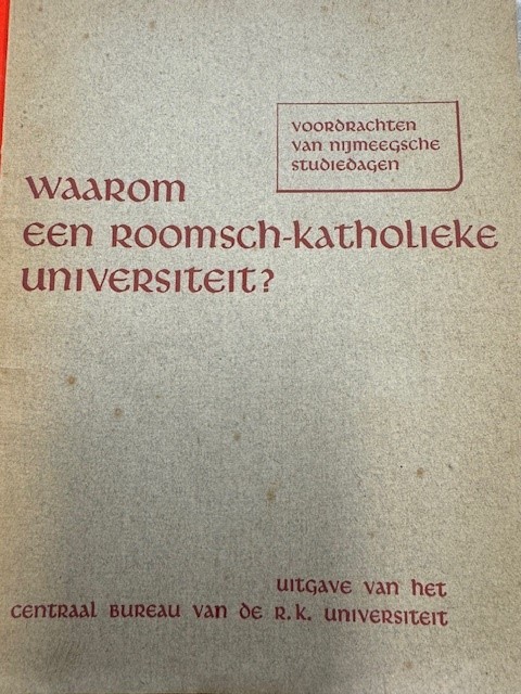 Waarom een Roomsch-Katholieke Universiteit? Voordrachten van Nijmeegsche studiedagen.