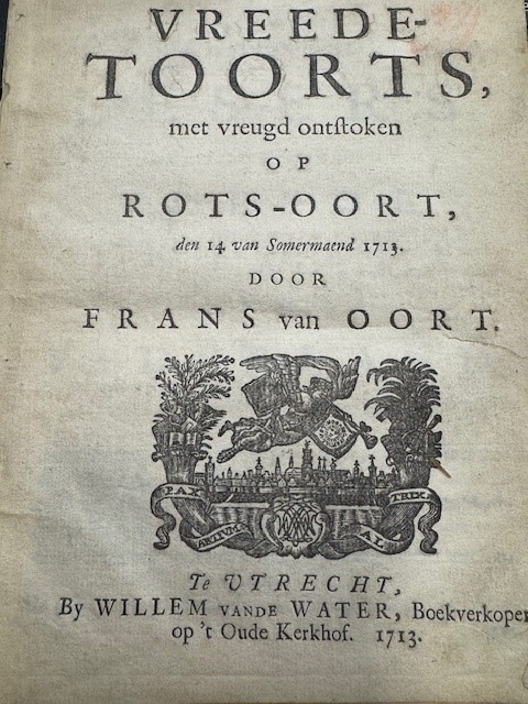 OORT, F. VAN, Vreede-toorts, met vreugd ontstoken op Rots-oort, den 14 van Somermaend 1713 / door Frans van Oort