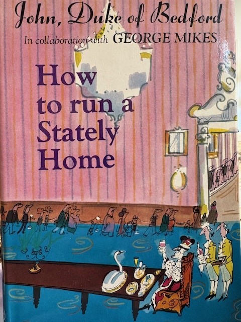 BEDFORD, JOHN ROBERT RUSSELL, 13TH DUKE OF, How to run a stately home. With George Mikes.